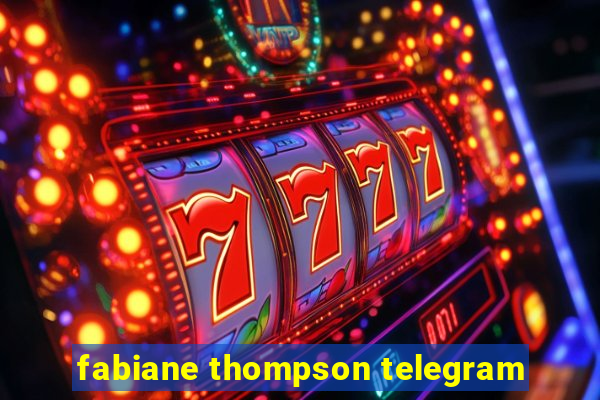 fabiane thompson telegram